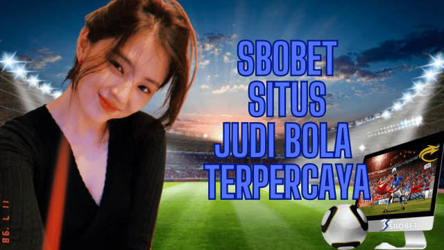 Bonus dan Promosi Menarik di SBOBET Situs Judi Bola Terpercaya